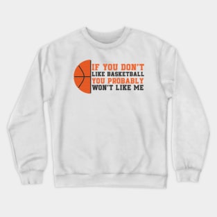 if you don't like basket ball you probably won't like me Crewneck Sweatshirt